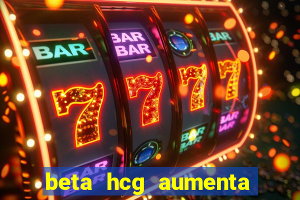 beta hcg aumenta quanto por dia